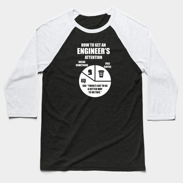 How To Get An Engineers Attention Funny Engineer Engineering Baseball T-Shirt by Wakzs3Arts